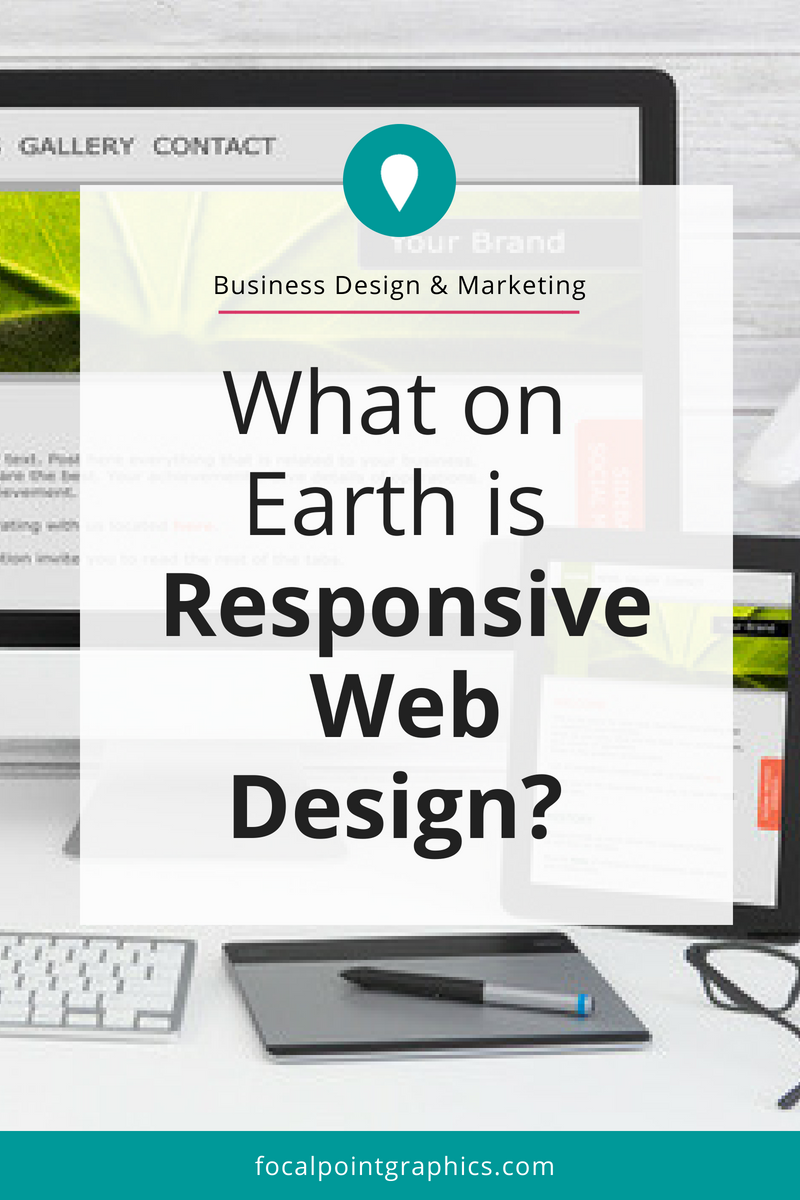 What on Earth is Responsive Web Design? - Focal Point Graphics